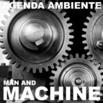 Agenda Ambiente – Man and Machine
