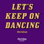 Meridian – Let’s Keep on Dancing