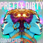 Pretty Dirty – Connected