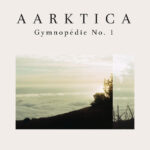 Aarktica – Gymnopédie No. 1
