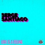 Serge Santiago – Love Is A Feeling