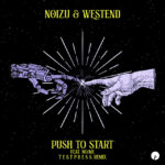 Noizu x Westend – Push To Start feat. NO/ME (Testpress Remix)